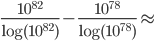 \frac{10^{82}}{\log(10^{82})}-\frac{10^{78}}{\log(10^{78})}\approx 