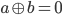 a\oplus b = 0