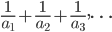  \frac{1}{a_1}+\frac{1}{a_2}+\frac{1}{a_3},\dots