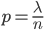 p=\frac{\lambda}{n}