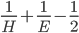 \frac{1}{H} + \frac{1}{E}-\frac{1}{2}