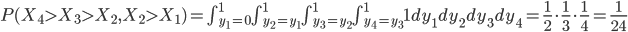 P(X_4>X_3>X_2,X_2>X_1) = \int_{y_1=0}^1\int_{y_2=y_1}^1\int_{y_3=y_2}^1\int_{y_4=y_3}^1 1 dy_1dy_2dy_3dy_4 = \frac{1}{2}\cdot\frac{1}{3}\cdot\frac{1}{4} = \frac{1}{24}