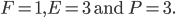 F = 1, E = 3 \text{ and } P = 3.