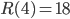 R(4)=18