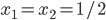 x_1 = x_2 = 1/2