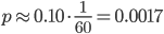 p\approx 0.10 \cdot \frac{1}{60} = 0.0017