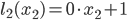 l_2(x_2)= 0\cdot x_2+1