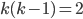 k(k-1)=2