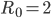 R_0=2