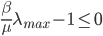 \frac{\beta}{\mu}\lambda_{max} - 1 \leq 0