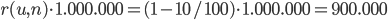 r(u,n) \cdot 1.000.000 = (1 - 10/100) \cdot 1.000.000 = 900.000