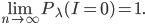 \lim_{n\rightarrow \infty}P_{\lambda}(I = 0) = 1.
