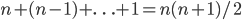 n+(n-1)+\ldots + 1 = n(n+1)/2