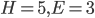 H=5, E=3