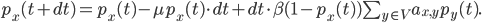 p_x(t + dt) = p_x(t) -\mu p_x(t)\cdot dt + dt \cdot \beta(1 - p_x(t)) \sum_{y \in V} a_{x, y} p_y(t).