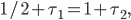 1/2 + \tau_1 = 1 + \tau_2,