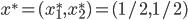 x^* = (x_1^*,x_2^*) = (1/2,1/2)
