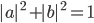 |a|^2+|b|^2 = 1