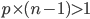 p\times(n-1)>1