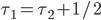 \tau_1 = \tau_2 + 1/2