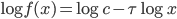 \log{f(x)}=\log{c}-\tau\log{x}